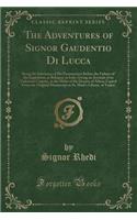 The Adventures of Signor Gaudentio Di Lucca: Being the Substance of His Examination Before the Fathers of the Inquisition, at Bologna, in Italy; Giving an Account of an Unknown Country, in the Midst of the Desarts of Africa; Copied from the Origina