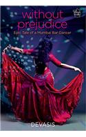 Without Prejudice: Epic Tale of a Mumbai Bar Dancer