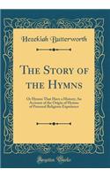 The Story of the Hymns: Or Hymns That Have a History; An Account of the Origin of Hymns of Personal Religious Experience (Classic Reprint)