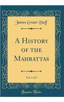 A History of the Mahrattas, Vol. 1 of 3 (Classic Reprint)