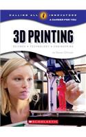 3D Printing: Science, Technology, and Engineering (Calling All Innovators: A Career for You)