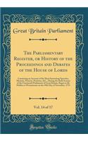 The Parliamentary Register, or History of the Proceedings and Debates of the House of Lords, Vol. 14 of 17: Containing an Account of the Most Interesting Speeches, Motions, Protests, Petitions, &c., During the Sixth Session of the Fourteenth Parlia