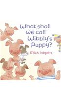 Wibbly Pig: What Shall We Call Wibbly's Puppy?