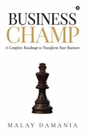 Business Champ: A Complete Roadmap to Transform Your Business