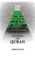 Decoding The QURAN (A Unique Sufi Interpretation)