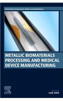 Metallic Biomaterials Processing and Medical Device Manufacturing