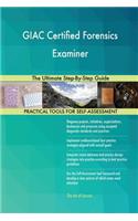 GIAC Certified Forensics Examiner The Ultimate Step-By-Step Guide