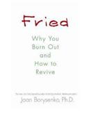 Fried: Why You Burn Out and How to Revive