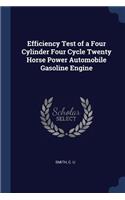 Efficiency Test of a Four Cylinder Four Cycle Twenty Horse Power Automobile Gasoline Engine