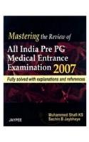 Mastering The Review of All india Pre PG Medical Entrance Examination 2007 Fully Solved with Explanations- Vol 1