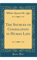 The Sources of Consolation in Human Life (Classic Reprint)