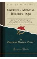 Southern Medical Reports, 1850, Vol. 2: Consisting of General and Special Reports, on the Medical Topography, Meteorology, and Prevalent Diseases, in the Following States: Louisiana, Alabama, Mississippi, North Carolina, South Carolina, Georgia, Et