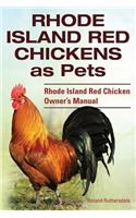 Rhode Island Red Chickens as Pets. Rhode Island Red Chicken Owner's Manual