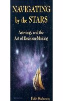 Navigating by the Stars: Astrology and the Art of Decision-making (Llewellyn Modern Astrology Library)