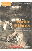 Water Ethics: A Values Approach To Solving The Water Crisis