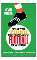 What You Think You Know about Football Is Wrong