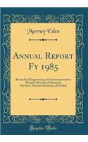 Annual Report Fy 1985: Biomedical Engineering and Instrumentation Branch; Division of Research Services; National Institutes of Health (Classic Reprint)