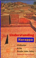 Understanding Harappa – Civilization in the Greater Indus Valley