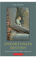 Unfortunate Destiny: Animals in the Indian Buddhist Imagination