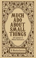 Much Ado About Small Things