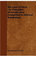 Laws of Verse: Or Principles of Versification Exemplified in Metrical Translations