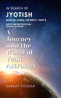 Janma, the Birth - Part B: A Journey into the World of Vedic Astrology