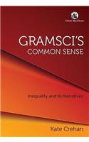 Gramsci's Common Sense: Inequality and its Narratives