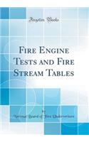 Fire Engine Tests and Fire Stream Tables (Classic Reprint)