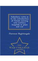 Subsidiary Notes as to the Introduction of Female Nursing Into Military Hospitals in Peace and War - War College Series