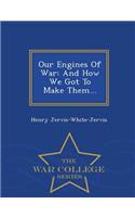 Our Engines of War: And How We Got to Make Them... - War College Series