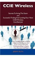 CCIE Wireless Secrets to Acing the Exam and Successful Finding and Landing Your Next CCIE Wireless Certified Job