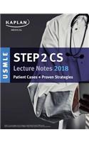 USMLE Step 2 CS Lecture Notes 2018: Patient Cases + Proven Strategies