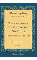 Some Account of My Cousin Nicholas, Vol. 1 of 3: To Which Is Added, the Rubber of Life (Classic Reprint)