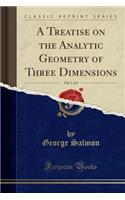 A Treatise on the Analytic Geometry of Three Dimensions, Vol. 1 of 2 (Classic Reprint)