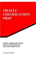 Study Guide for 1z0-051: Oracle Database 11g: SQL Fundamentals I: Oracle Certification Prep