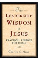 Leadership Wisdom of Jesus: Practical Lessons for Today