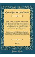 The Parliamentary Register, or History of the Proceedings and Debates of the Houses of Lords and Commons, Vol. 10: Containing an Account of the Most Interesting Speeches and Motions; Accurate Copies of All the Protests, and of the Most Remarkable L