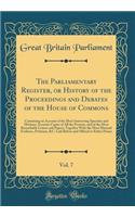 The Parliamentary Register, or History of the Proceedings and Debates of the House of Commons, Vol. 7: Containing an Account of the Most Interesting Speeches and Motions; Accurate Copies of All the Protests, and of the Most Remarkable Letters and P