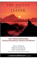 The Ascent of a Leader: How Ordinary Relationships Develop Extraordinary Character and Influencea Leadership Network Publication