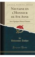 Neuvaine En l'Honneur de Ste Anne: Avec Quelques Priï¿½res Choisies (Classic Reprint)