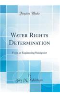 Water Rights Determination: From an Engineering Standpoint (Classic Reprint)