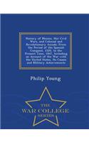 History of Mexico, Her Civil Wars, and Colonial and Revolutionary Annals: From the Period of the Spanish Conquest, 1520, to the Present Time, 1847, Including an Account of the War with the United States, Its Causes and Military Achievements - War C