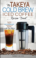 My Takeya Cold Brew Coffee Maker Recipe Book