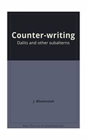 Counter-Writing Dalits and Other Subalterns