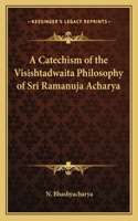 Catechism of the Visishtadwaita Philosophy of Sri Ramanuja Acharya