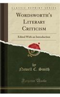 Wordsworth's Literary Criticism: Edited with an Introduction (Classic Reprint)