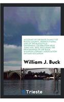 Account of the Buck Family of Bucks County, Pennsylvania; And of the Bucksville Centennial Celebration Held June 11th, 1892; Including the Proceedings of the Buck Wampun Literary Association of Said Occasion