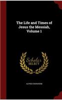 The Life and Times of Jesus the Messiah, Volume 1