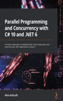 Parallel Programming and Concurrency with C# 10 and .NET 6