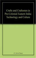 Crafts And Craftsmen In Pre-Colonial Eastern India: Technology And Culture